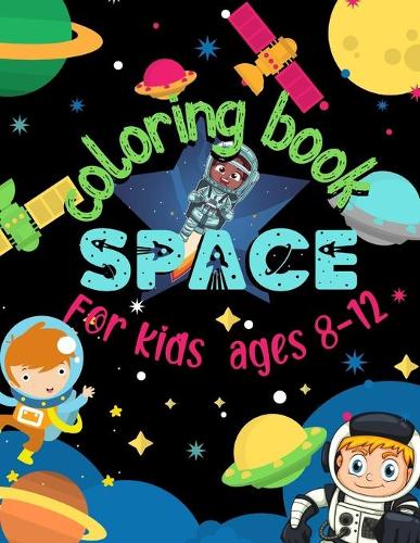 Space Coloring Book for Kids Ages 8-12