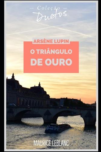 Arsène Lupin O Triângulo de Ouro (Coleção Duetos)