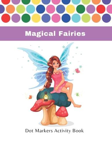 Magical Fairies Dot Marker Activity Book (For Kids & Toodlers)