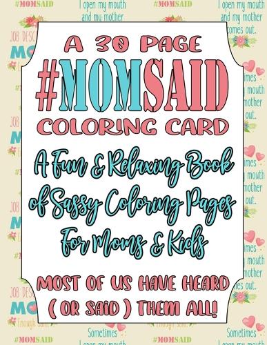 A 30 Page #MomSaid Coloring Card A Fun & Relaxing Book of Sassy Coloring Pages For Moms & Kids