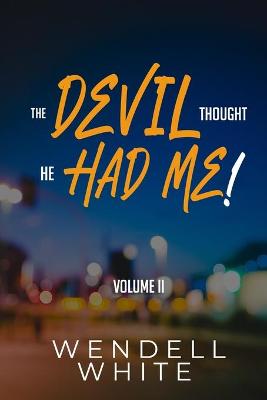 The Devil Thought He Had Me! Vol. II