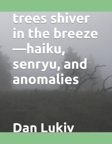 trees shiver in the breeze-haiku, senryu, and anomalies