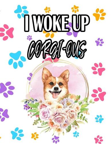 I Woke Up Corgi-Ous