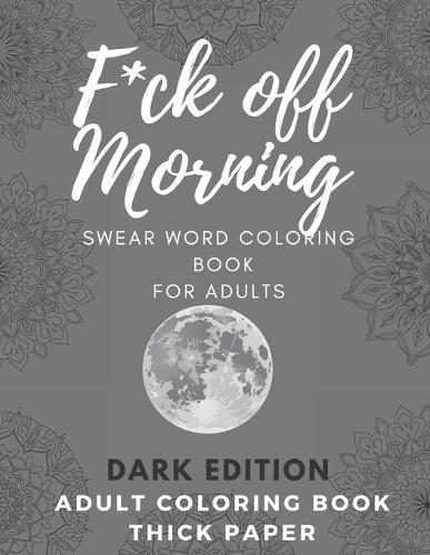 F*ck off Morning Adult Coloring Book