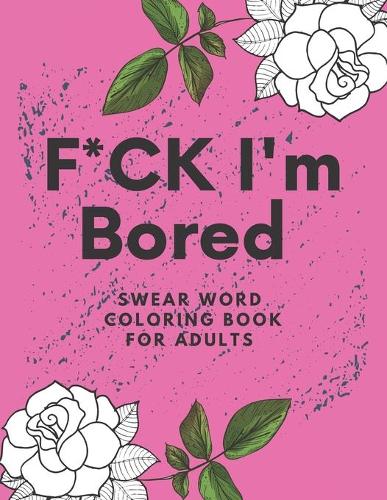 F*CK I'm Bored