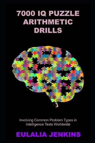 7000 IQ Puzzle Arithmetic Drills Involving Common Problem Types in Intelligence Tests Worldwide