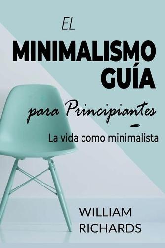 EL MINIMALISMO GUÍA Para Principiantes
