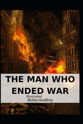 The Man Who Ended War Illustrated