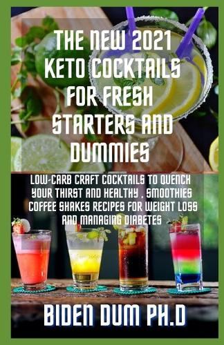 The New 2021 Keto Cocktails for Fresh Starters and Dummies