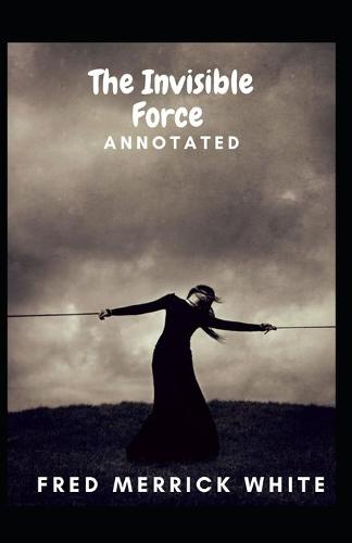 The Invisible Force Annotated