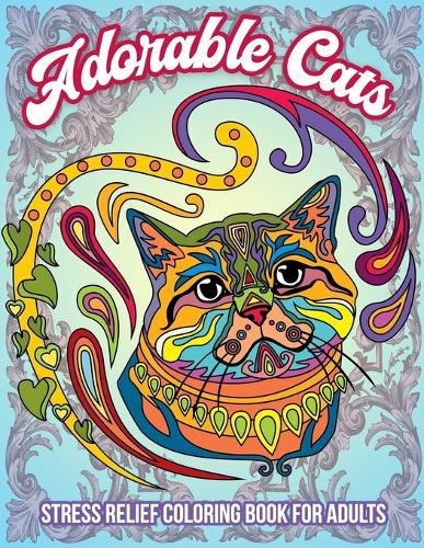 Adorable Cats, Stress Relief Coloring Book For Adults