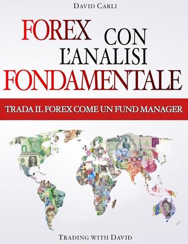 Forex con l'Analisi Fondamentale - Trada il Forex come un Fund Manager