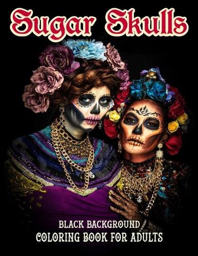 Sugar Skulls Coloring Book For Adults, Black Background