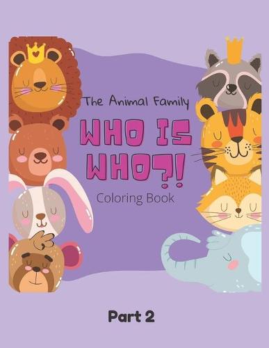 The Animal Family Who Is Who Coloring Book Part 2