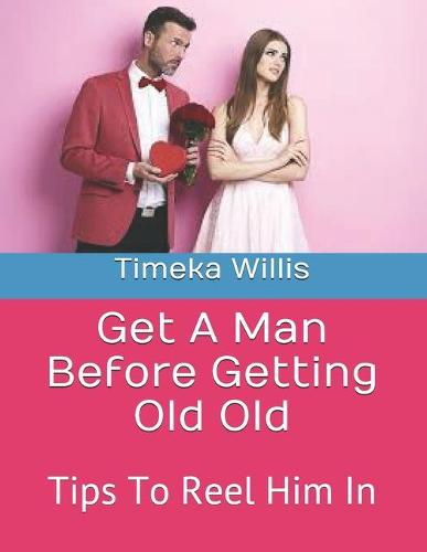 Get A Man Before Getting Old Old