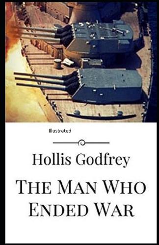 The Man Who Ended War Illustrated