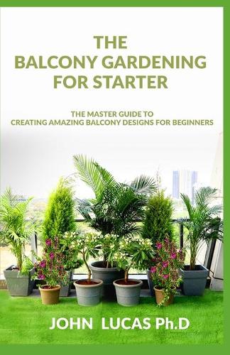 The Balcony Gardening For Starters
