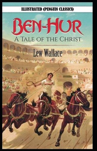 Ben-Hur -A Tale of the Christ By Lewis (Lew) Wallace Illustrated (Penguin Classics)