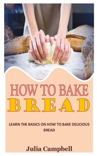 How to Bake Bread