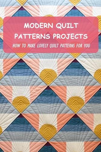 Modern Quilt Patterns Projects