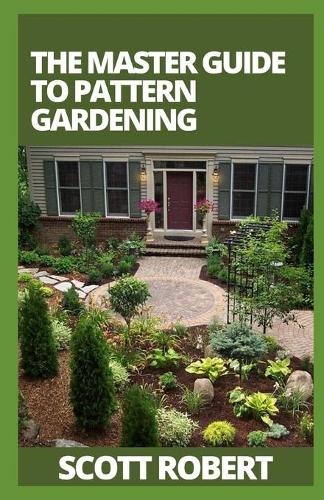 The Master Guide To Pattern Gardening