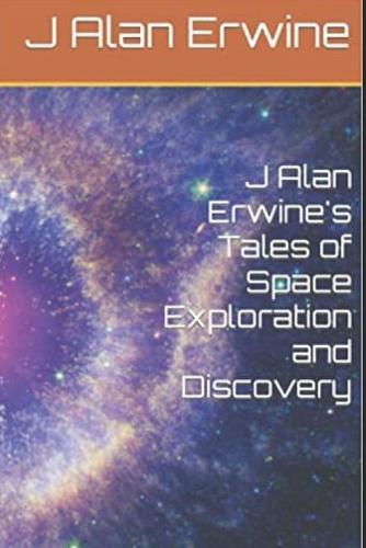 J Alan Erwine's Tales of Space Exploration and Discovery
