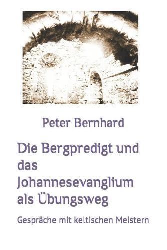 Die Bergpredigt und das Johannesevanglium als UEbungsweg