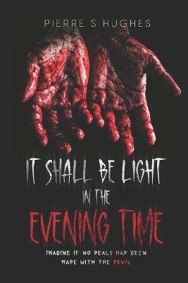 It Shall Be Light In The Evening Time