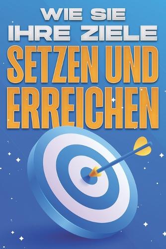Wie Sie Ihre Ziele setzen und erreichen