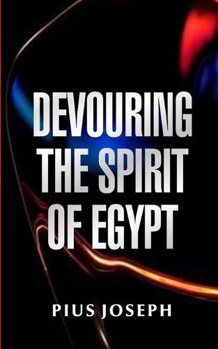 Devouring the Spirit of Egypt