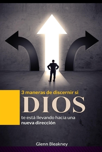 3 maneras de discernir si DIOS te está llevando hacia una nueva dirección