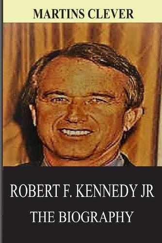 The Biography of Robert Kennedy Francis Jr