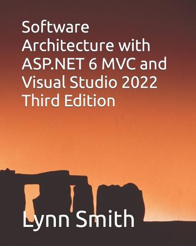 Software Architecture with ASP.NET 6 MVC and Visual Studio 2022 Third Edition