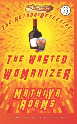 The Wasted Womanizer