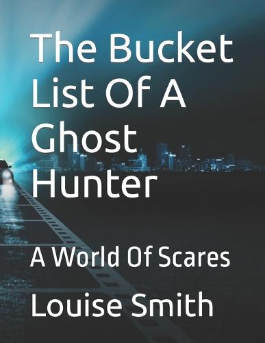 The Bucket List Of A Ghost Hunter