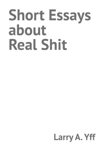 Short Essays about Real Shit