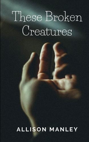 These Broken Creatures