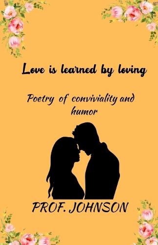 Love is learned by loving
