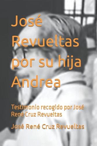 José Revueltas por su hija Andrea