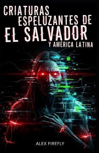 Criaturas espeluznantes de El Salvador y América Latina