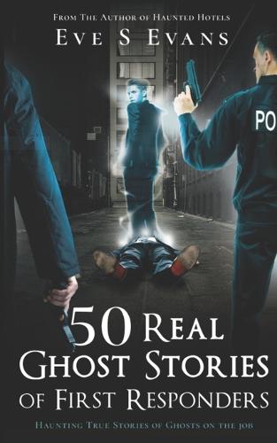 50 Real Ghost Stories of First Responders