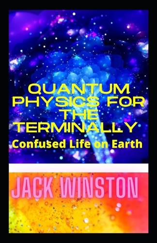 Quantum Physics for the Terminally Confused Life on Earth