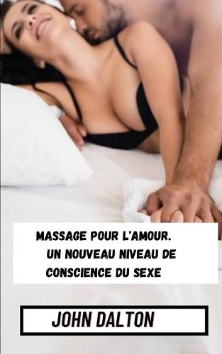 Massage pour l'amour. Un nouveau niveau de conscience du sexe