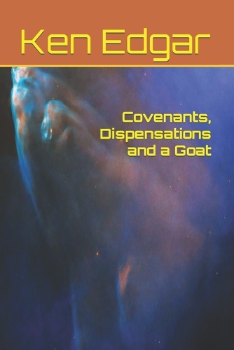 Covenants, Dispensations and a Goat