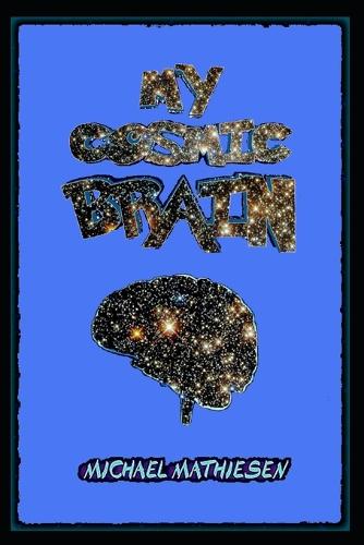 My Cosmic Brain