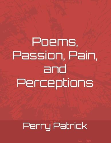 Poems, Passion, Pain, and Perceptions