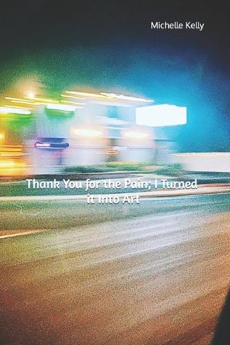 Thank You for the Pain; I Turned it Into Art