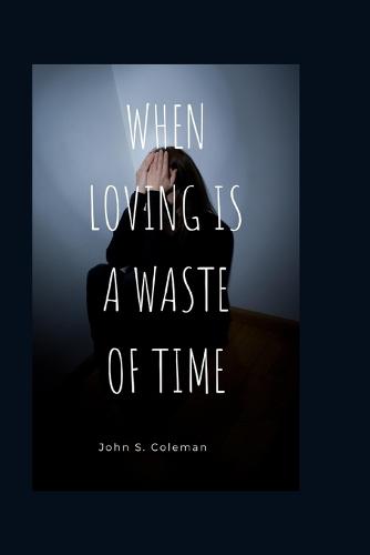 When loving Is A Waste Of Time