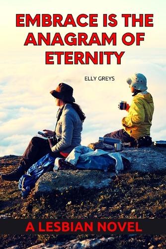 Embrace is the Anagram of Eternity