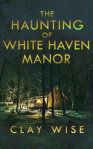 The Haunting of White Haven Manor
